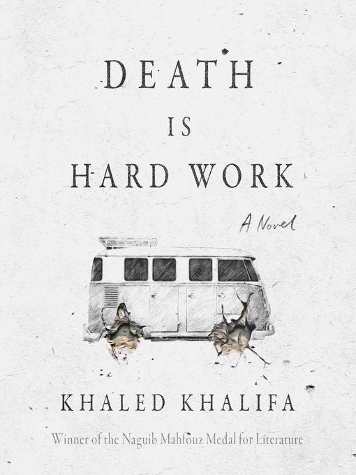 Title details for Death is Hard Work by Khaled Khalifa - Available